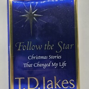 Follow the Star : Christmas Stories That Changed My Life by T. D. Jakes
